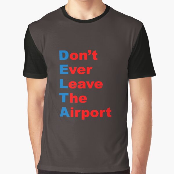 DELTA: Don't Ever Leave The Airport Graphic T-Shirt