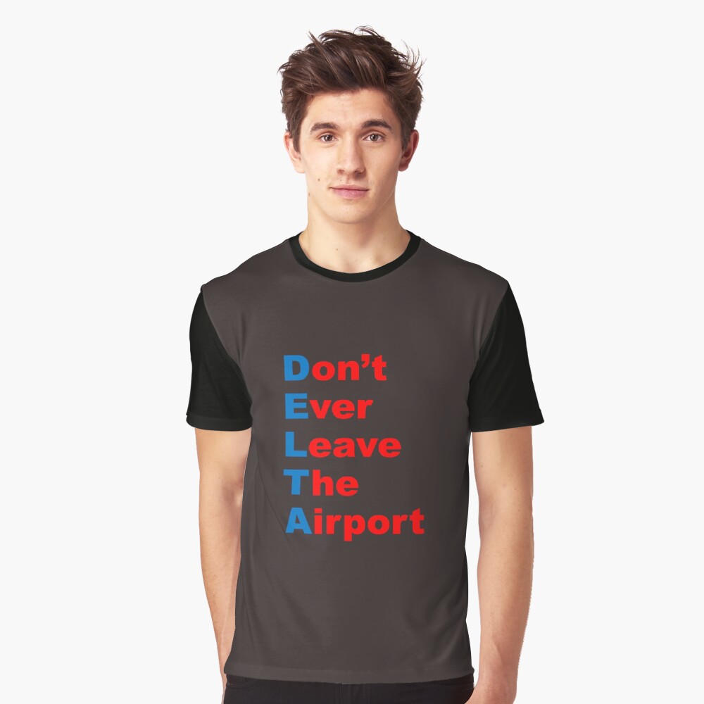 DELTA: Don't Ever Leave The Airport Graphic T-Shirt