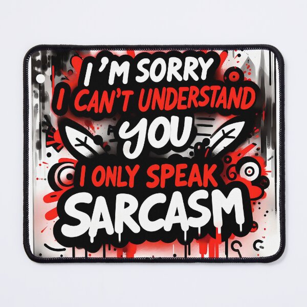 Item preview, I'm sorry I can't understand you, I only speak sarcasm designed and sold by MisterMischief.