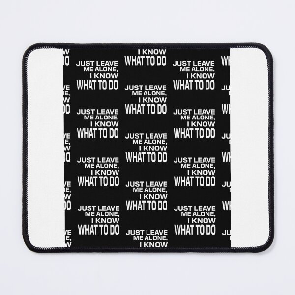 Item preview, Just Leave Me Alone I Know What To Do Funny Quote Design for Independent Minds designed and sold by emmajhyde.