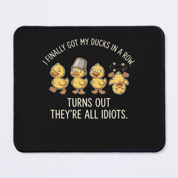 Item preview, I Finally Got My Ducks In A Row Turns Out They're All Idiots designed and sold by New Art.