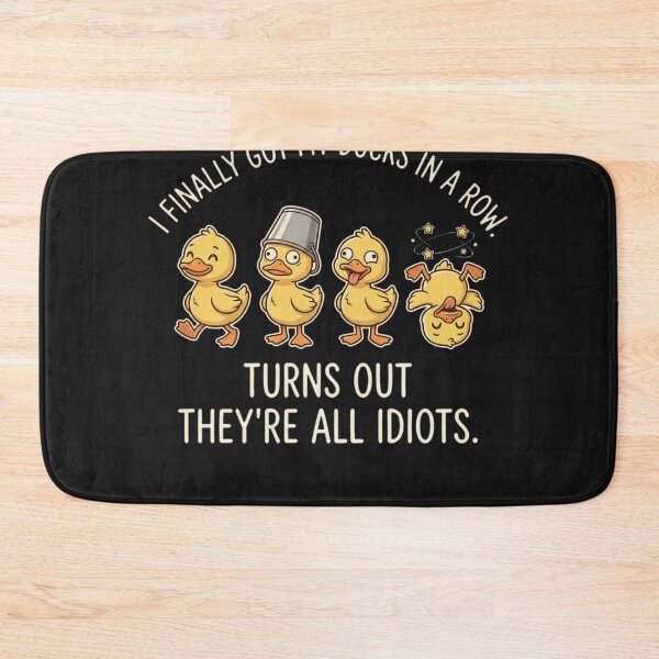 Item preview, I Finally Got My Ducks In A Row Turns Out They're All Idiots designed and sold by New Art.