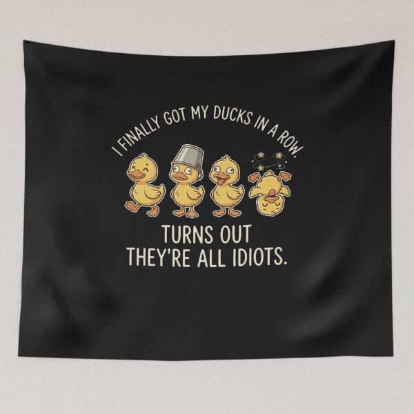 Item preview, I Finally Got My Ducks In A Row Turns Out They're All Idiots designed and sold by New Art.
