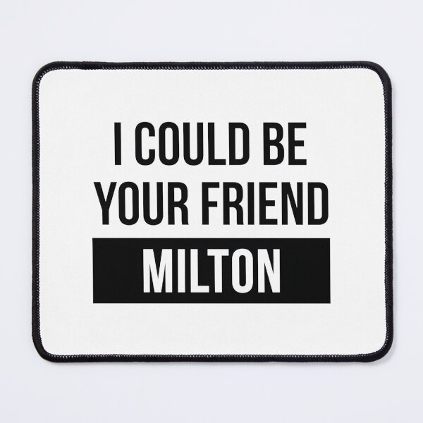 Item preview, I Could Be Your Friend Milton Funny Graphic Design designed and sold by zackwyfer.