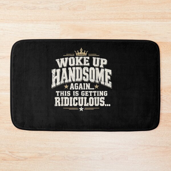 Item preview, Woke Up Handsome Again This is Getting Ridiculous Funny designed and sold by Szartstudios.