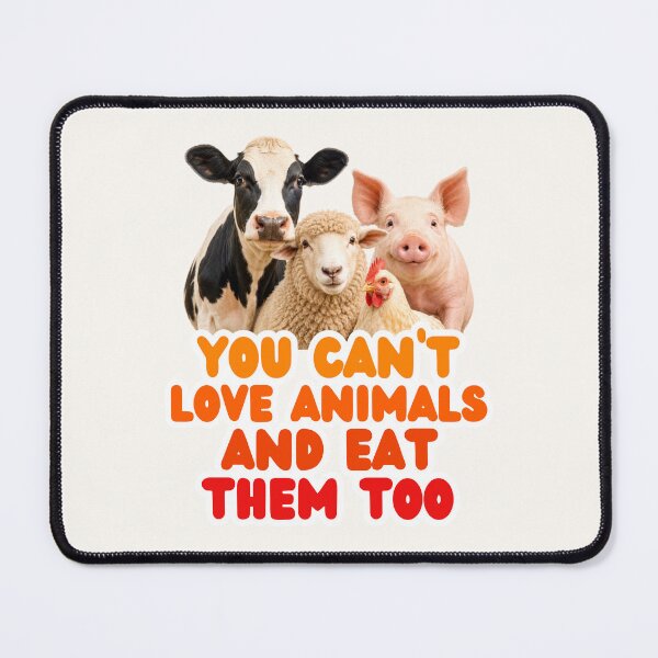 Item preview, You Can't Love Animals and Eat Them Too: Vegan Farm Animals, Animal Welfare, Animal Rights, Go Vegan designed and sold by Annika Shurafa.