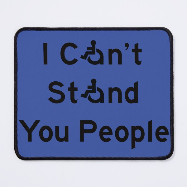 Item preview, I Can't Stand You People! designed and sold by WheelchairRevo.