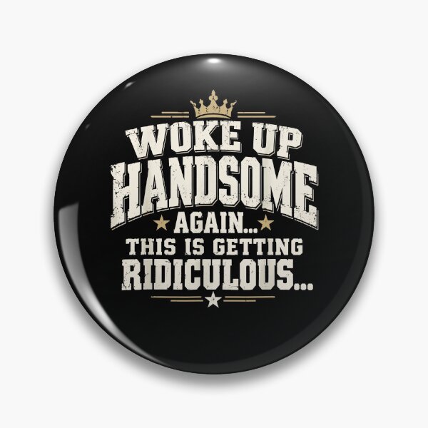 Item preview, Woke Up Handsome Again This Is Getting Ridiculous Funny Confident Men Humor Apparel designed and sold by slmfams.