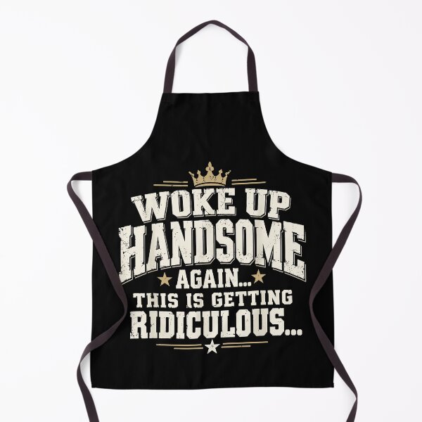 Item preview, Woke Up Handsome Again This Is Getting Ridiculous Funny Confident Men Humor Apparel designed and sold by slmfams.