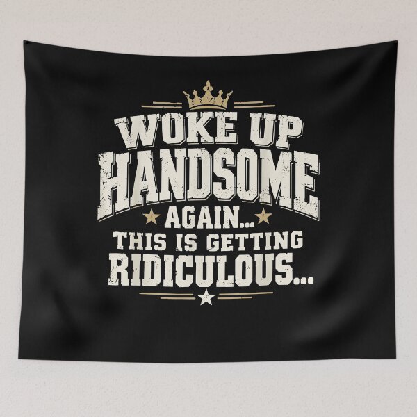 Item preview, Woke Up Handsome Again This Is Getting Ridiculous Funny Confident Men Humor Apparel designed and sold by slmfams.