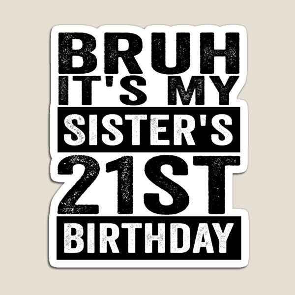 Item preview, Bruh It’s My Sister’s 21st Birthday Funny Brother Sister 21st Birthday Humor designed and sold by 76Valeria.