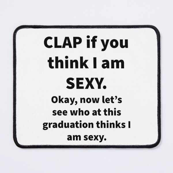 Item preview, Clap If You Think I’m Sexy ?? designed and sold by Nomad-Maynard.