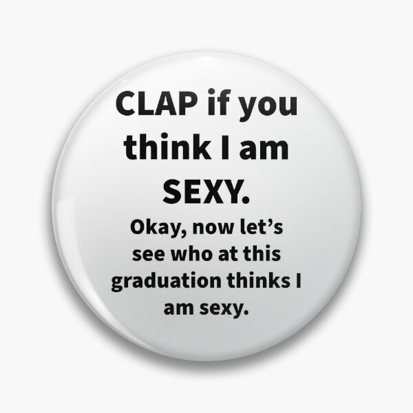 Item preview, Clap If You Think I’m Sexy ?? designed and sold by Nomad-Maynard.