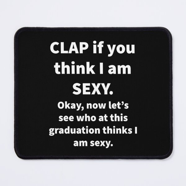 Item preview, Clap If You Think I’m Sexy ?? designed and sold by Nomad-Maynard.