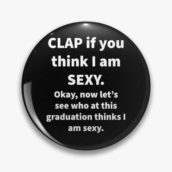 Item preview, Clap If You Think I’m Sexy ?? designed and sold by Nomad-Maynard.