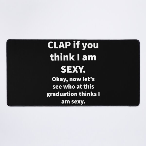 Item preview, Clap If You Think I’m Sexy ?? designed and sold by Nomad-Maynard.