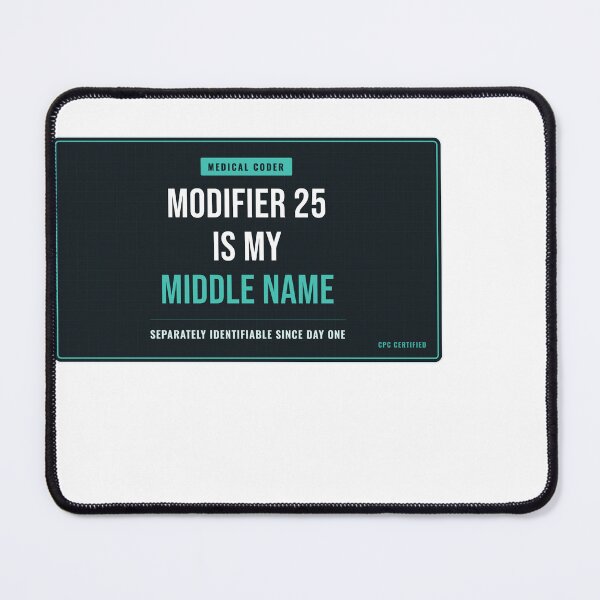Item preview, Modifier 25 Is My Middle Name Medical Coder designed and sold by SlowMadeShelf.