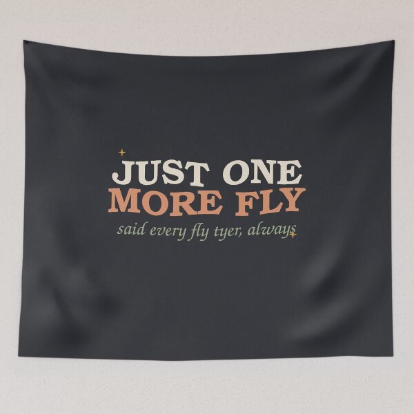 Item preview, Just One More Fly Said Every Fly Tyer — Funny Fishing designed and sold by SlowMadeShelf.