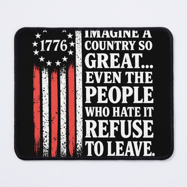 Item preview, Imagine A Country So Great Even The People Who Hate It Refuse To Leave designed and sold by SamWoodrt.