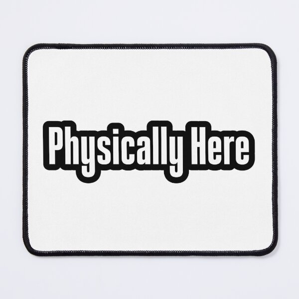 Item preview, Physically Here, Outlined designed and sold by Memes N Lore .