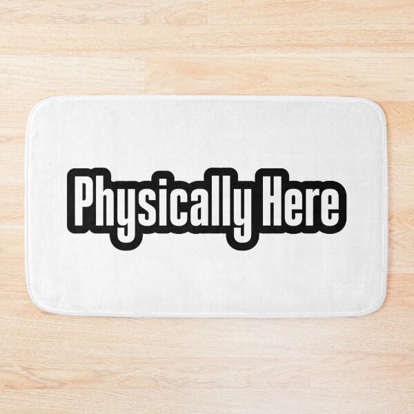 Item preview, Physically Here, Outlined designed and sold by Memes N Lore .