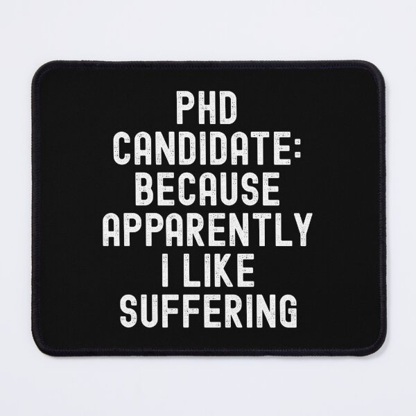 Item preview, PhD Candidate Suffering | Graduate School Humor | PhD Student Life | Doctoral Student | Academic Humor | Dissertation | PhD Thesis designed and sold by jadedscientist.