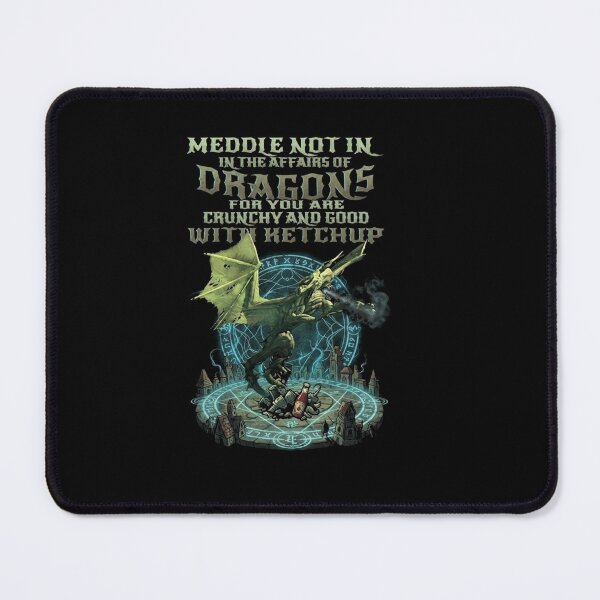 Item preview, Meddle Not in the Affairs of Dragons Funny Fantasy Gamer Quote designed and sold by Ostericaimusa.