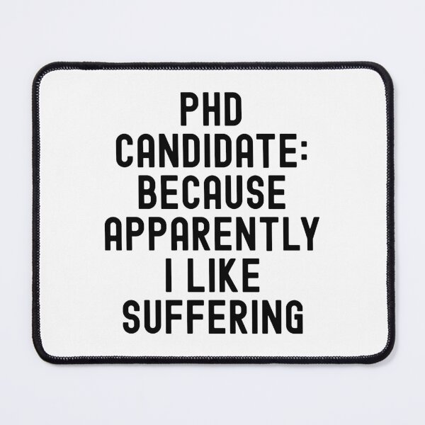 Item preview, PhD Candidate Suffering | Dissertation | PhD Thesis | Graduate School Humor | PhD Student Life | Doctoral Student | Academic Humor designed and sold by jadedscientist.
