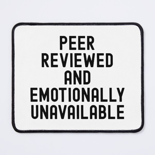 Item preview, Peer Reviewed and Emotionally Unavailable | Peer Review Humor | Academic Humor | Funny Peer Review | Journal Article | Scientific Manuscript | Scientific Writing | Principal Investigator designed and sold by jadedscientist.