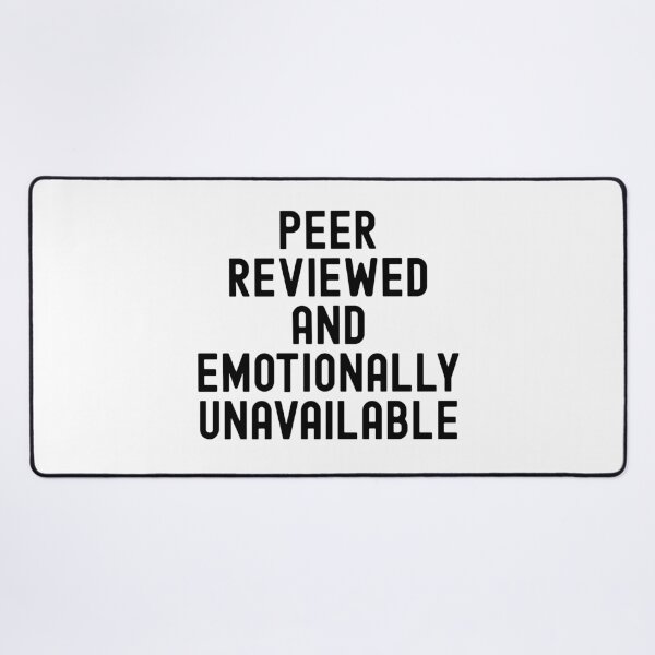 Item preview, Peer Reviewed and Emotionally Unavailable | Peer Review Humor | Academic Humor | Funny Peer Review | Journal Article | Scientific Manuscript | Scientific Writing | Principal Investigator designed and sold by jadedscientist.