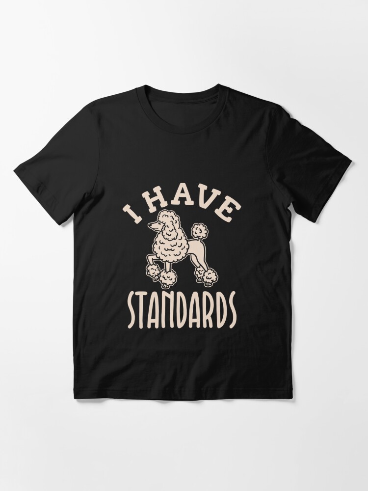 i have standards t shirt