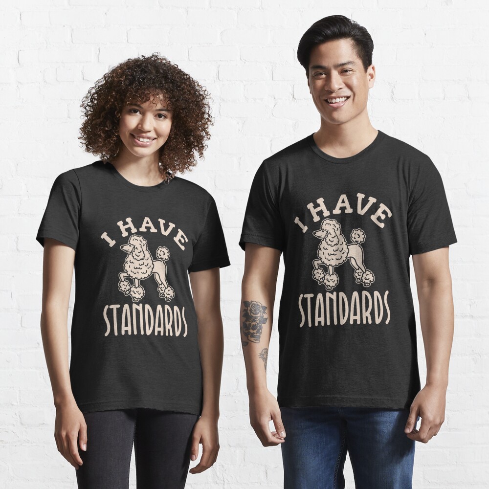 i have standards t shirt