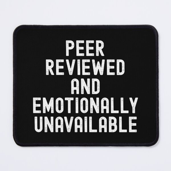 Item preview, Peer Reviewed and Emotionally Unavailable | Principal Investigator | Peer Review Humor | Academic Humor | Funny Peer Review | Journal Article | Scientific Manuscript | Scientific Writing designed and sold by jadedscientist.