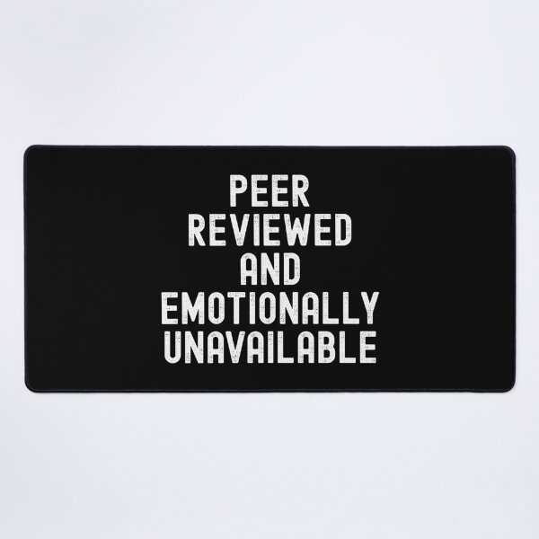 Item preview, Peer Reviewed and Emotionally Unavailable | Principal Investigator | Peer Review Humor | Academic Humor | Funny Peer Review | Journal Article | Scientific Manuscript | Scientific Writing designed and sold by jadedscientist.