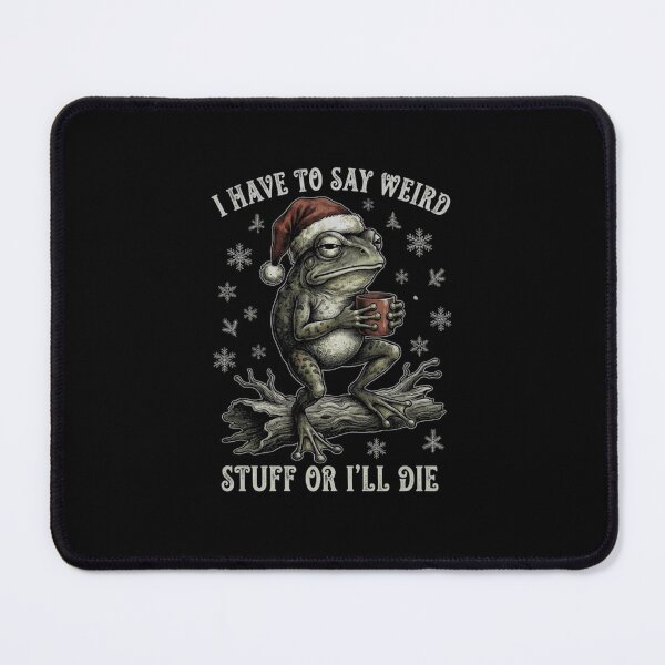 Item preview, I Have to Say Weird Stuff or I'll Die Funny Christmas Frog designed and sold by MiALopezArt.