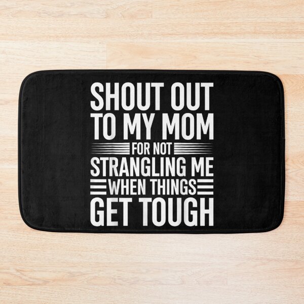Item preview, Shout Out to My Mom for Not Strangling Me When Things Get designed and sold by Jone Cham.