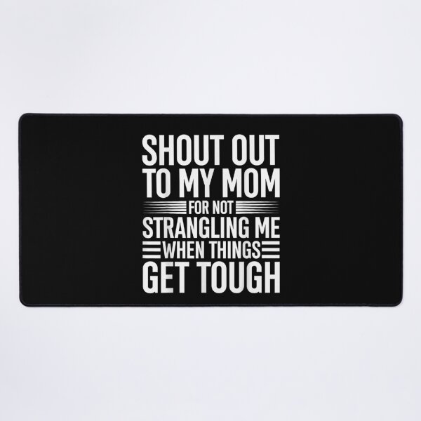 Item preview, Shout Out to My Mom for Not Strangling Me When Things Get designed and sold by Jone Cham.