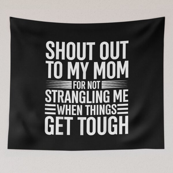 Item preview, Shout Out to My Mom for Not Strangling Me When Things Get designed and sold by Jone Cham.