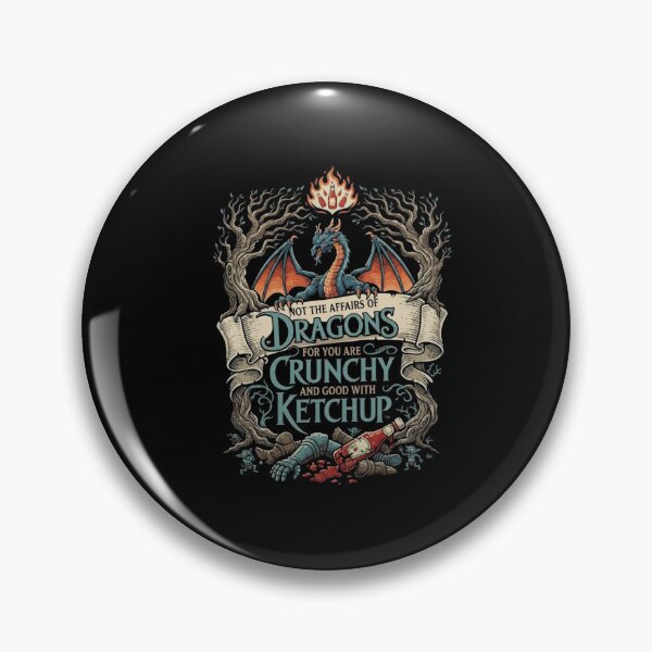 Item preview, Meddle Not in the Affairs of Dragons Crunchy Ketchup Fantasy Quote designed and sold by Ostericaimusa.
