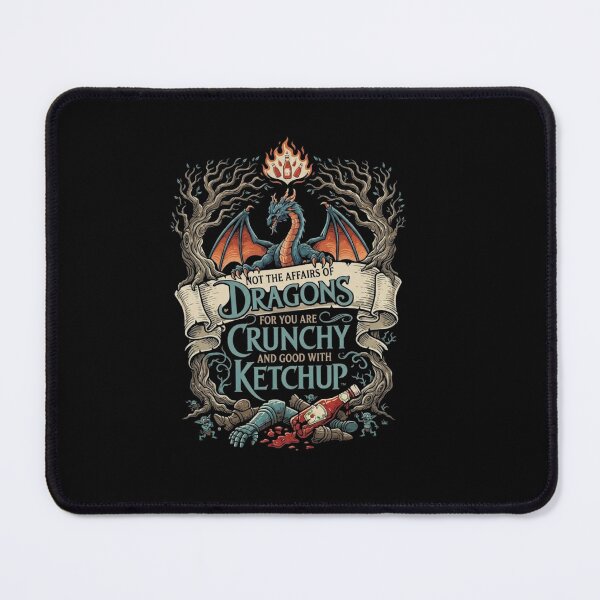 Item preview, Meddle Not in the Affairs of Dragons Crunchy Ketchup Fantasy Quote designed and sold by Ostericaimusa.