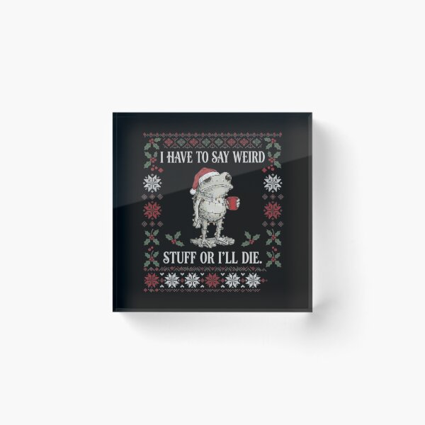 Item preview, I Have to Say Weird Stuff or I'll Die Ugly Christmas Frog designed and sold by MiALopezArt.