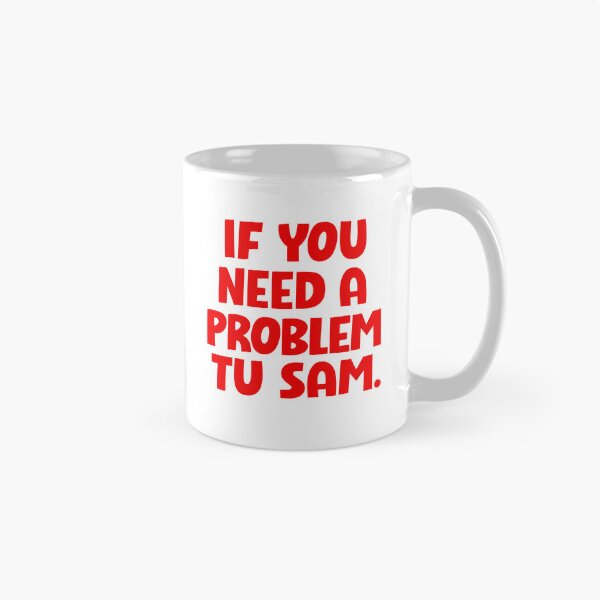 Item preview, If You Need A Problem To Sam designed and sold by hesotendes.