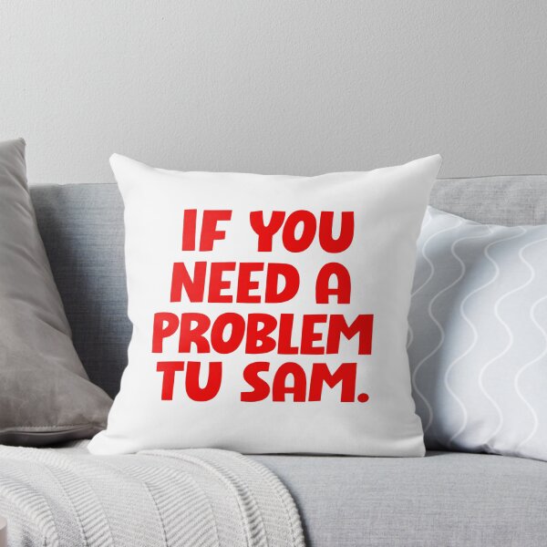 Item preview, If You Need A Problem To Sam designed and sold by hesotendes.