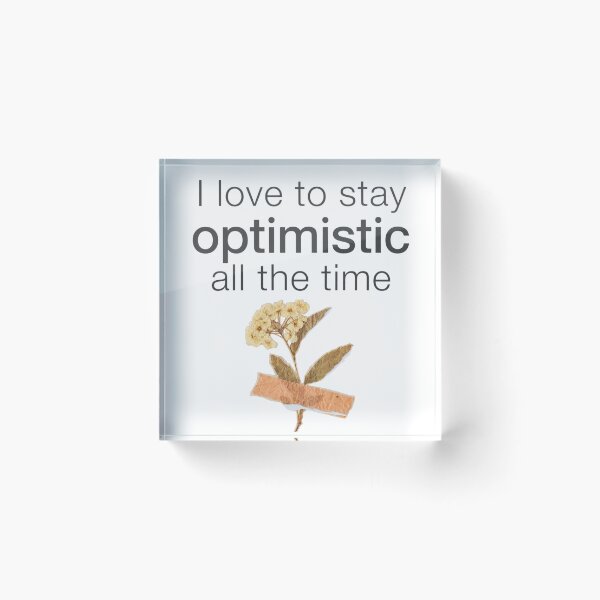 Item preview, I Love To Stay Optimistic All The Time designed and sold by ThePrintArt.