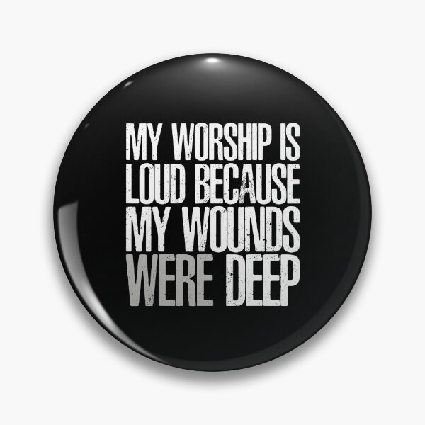 Item preview, My Worship Is Loud Because My Wounds Were Deep designed and sold by seektopus.