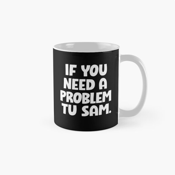 Item preview, If You Need A Problem To Sam designed and sold by hesotendes.