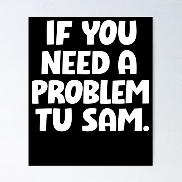 Item preview, Si necesitas un problema para Sam designed and sold by hesotendes.