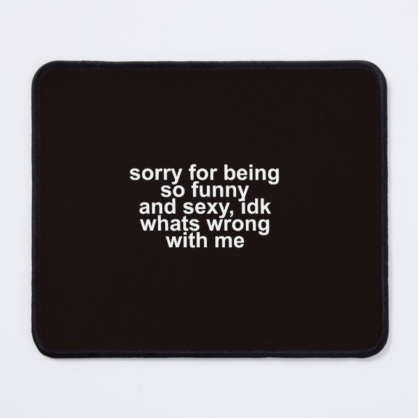Item preview, Sorry For Being So Funny And Sexy Sarcastic Quote designed and sold by ImeldaSparks.