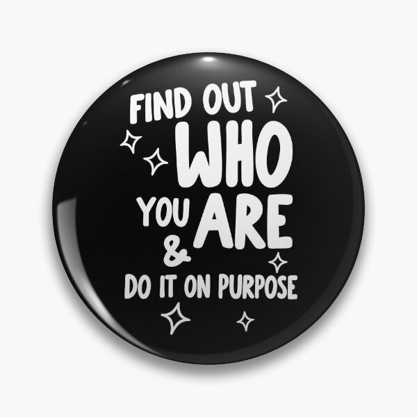 Item preview, Find Out Who You Are and Do It on Purpose designed and sold by hesotendes.