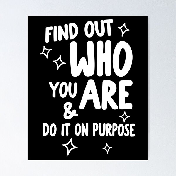 Item preview, Find Out Who You Are and Do It on Purpose designed and sold by hesotendes.